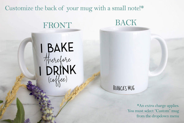 I Bake Therefore I Drink - White Ceramic Mug