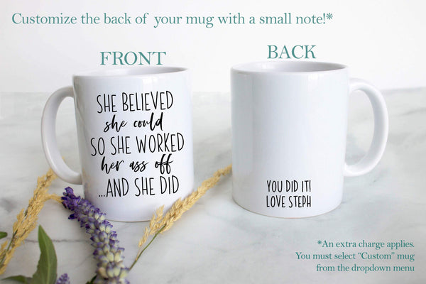 She Believed She Could So Worked Her Ass Off - White Ceramic Mug