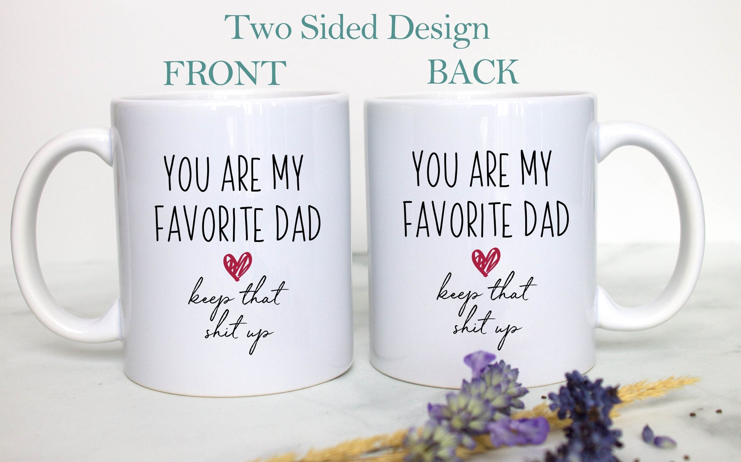 You Are My Favorite Dad Keep That Shit Up - White Ceramic Mug