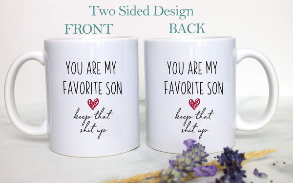 You Are My Favorite Son Keep That Shit Up - White Ceramic Mug