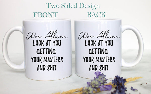 Wow Look At You Getting Your Masters and Shit Custom - White Ceramic Mug