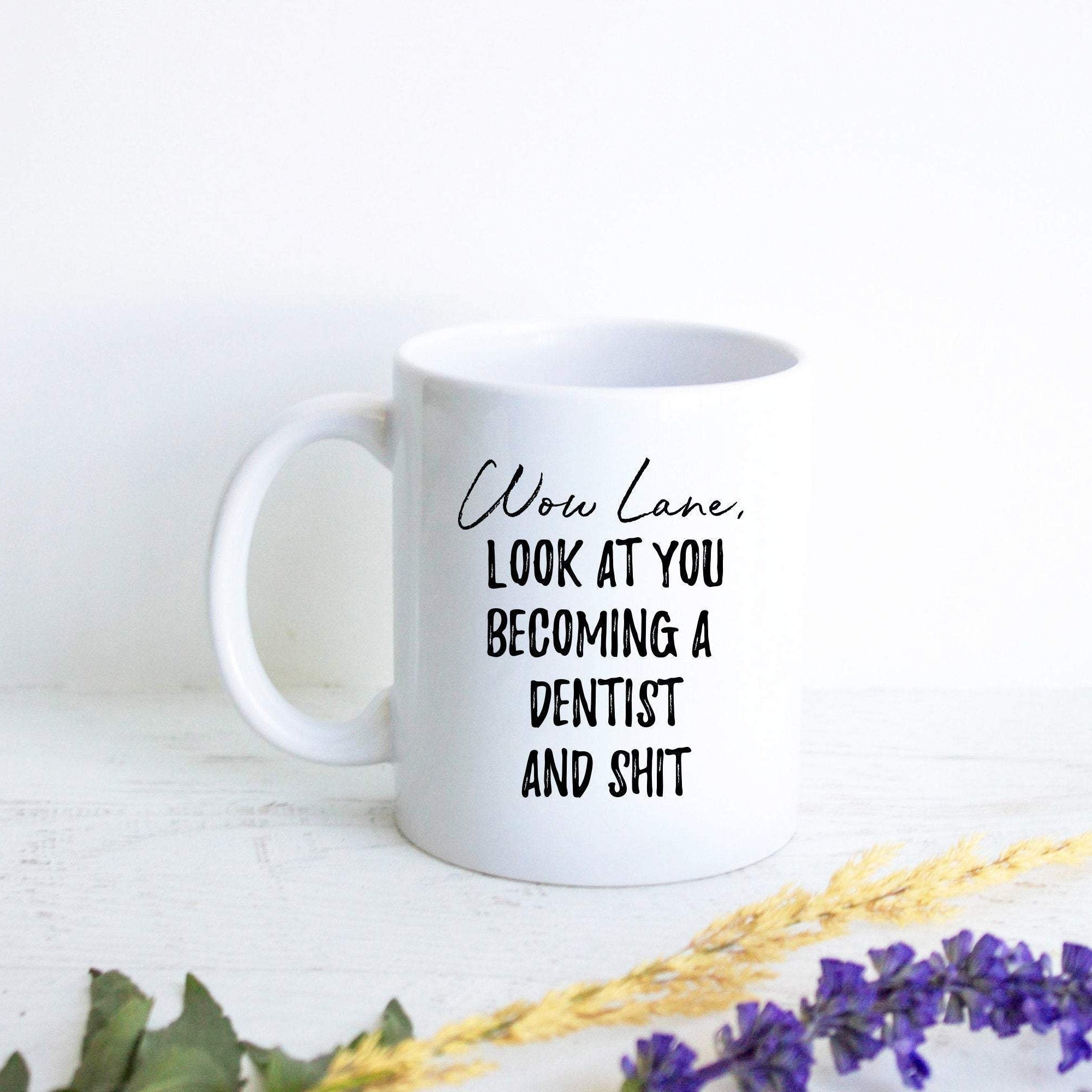 Wow Look At You Becoming a Dentist and Shit Custom - White Ceramic Mug - Inkpot