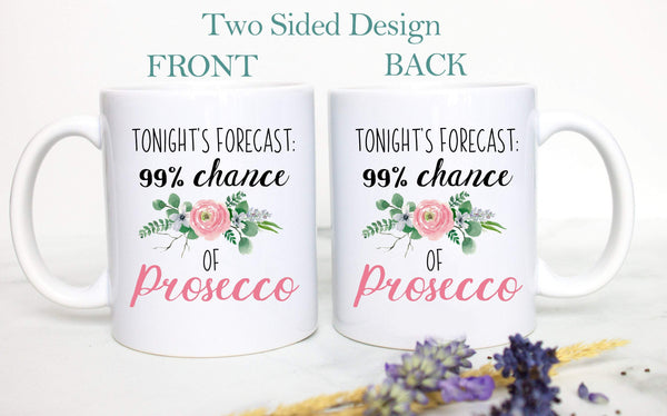 Tonight's Forecast 99% Chance of Prosecco - White Ceramic Mug