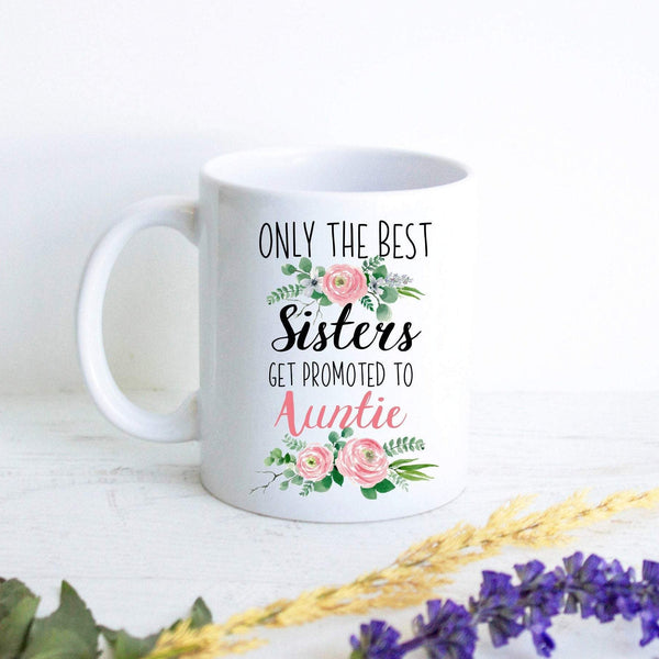 Only The Best Sisters Get Promoted to Auntie Floral - White Ceramic Mug