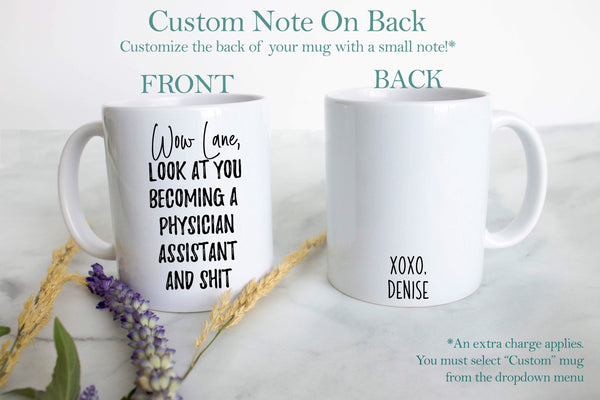 Wow Look At You Becoming a Physician Assistant and Shit Custom - White Ceramic Mug - Inkpot