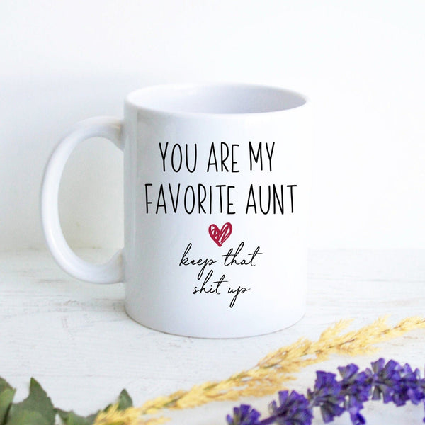 You Are My Favorite Aunt Keep That Shit Up - White Ceramic Mug