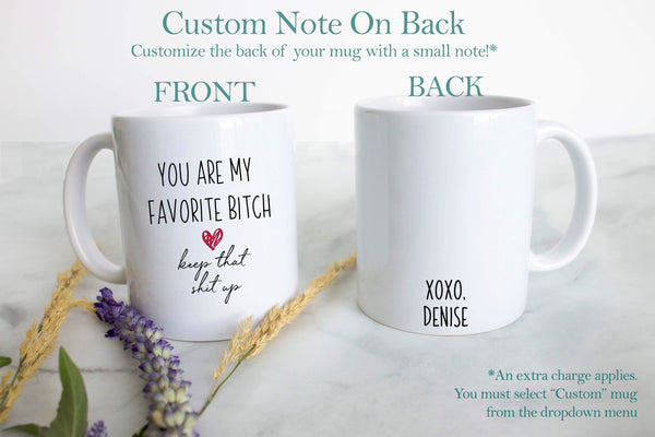 You Are My Favorite Bitch Keep That Shit Up - White Ceramic Mug