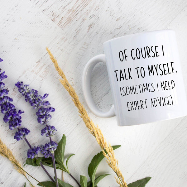 Of Course I Talk To Myself - White Ceramic Mug - Inkpot