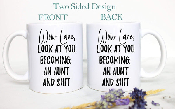 Wow Look At You Becoming an Aunt and Shit - White Ceramic Mug - Inkpot