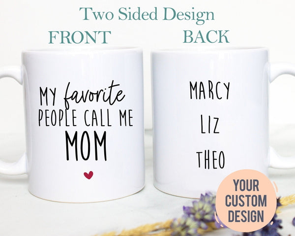 My Favorite People Call Me Mom - White Ceramic Mug