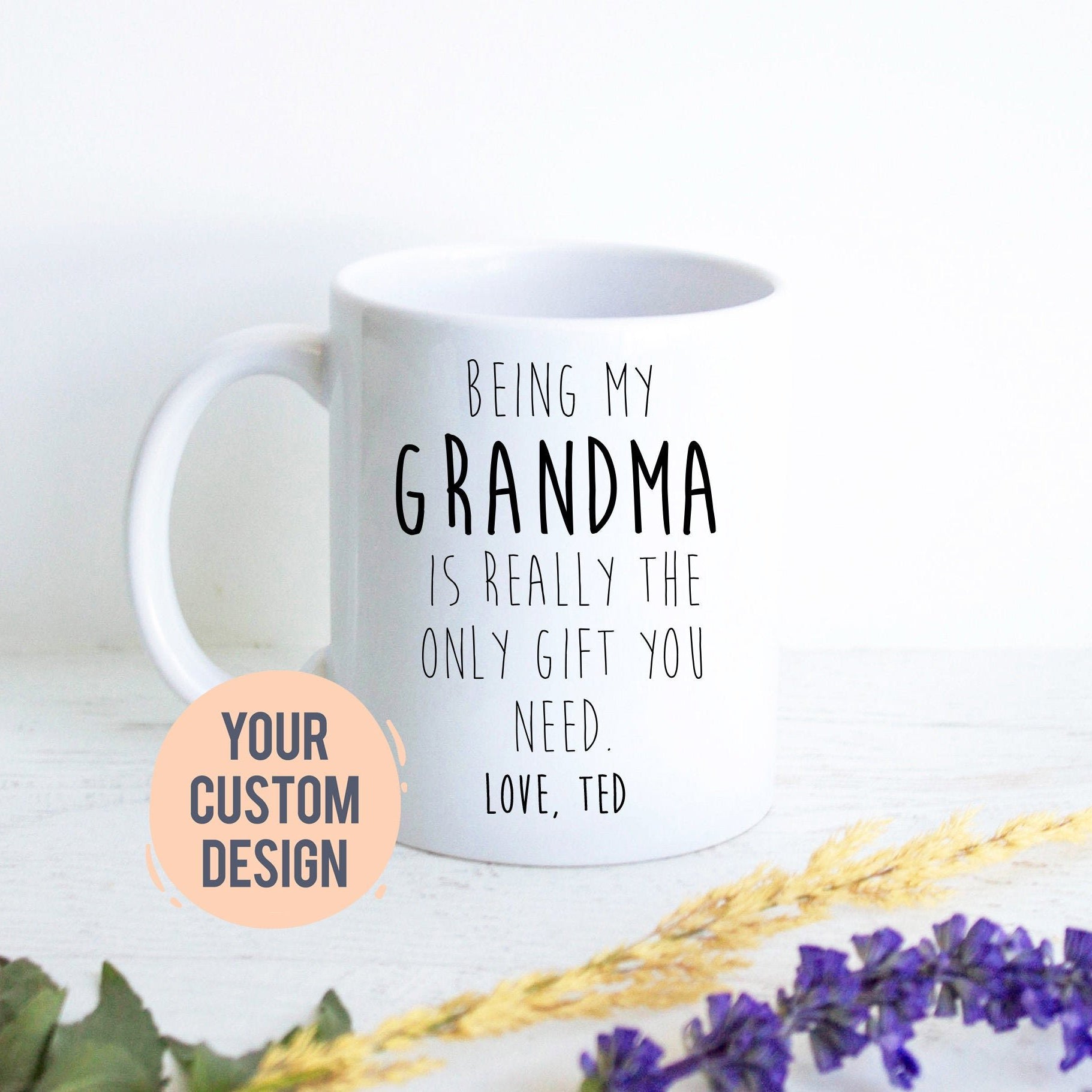 Being My Grandma Is Really the Only Gift You Need - White Ceramic Mug