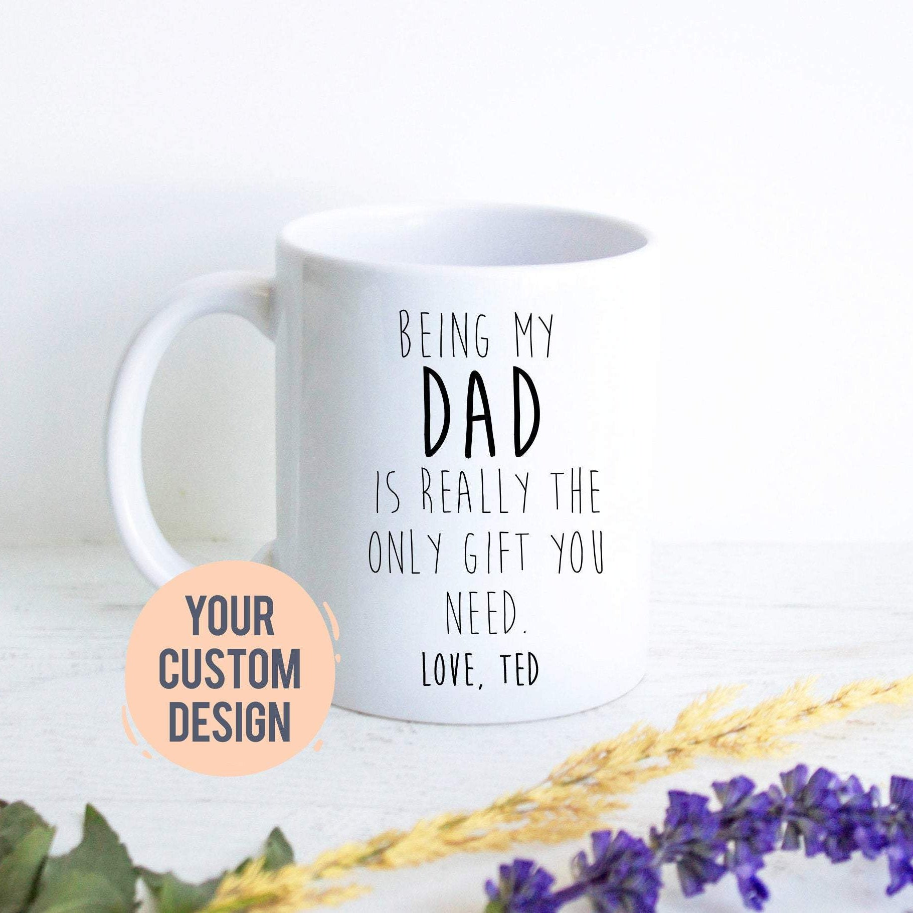 Being My Dad Is the Only Gift You Need - White Ceramic Mug - Inkpot