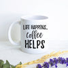 Life Happens Coffee Helps, Funny Mug, Gift for Her, Coffee Lovers, Mug with Saying, Mug with Quote, Fun Mug, Custom Coffee Mug Coworker Gift