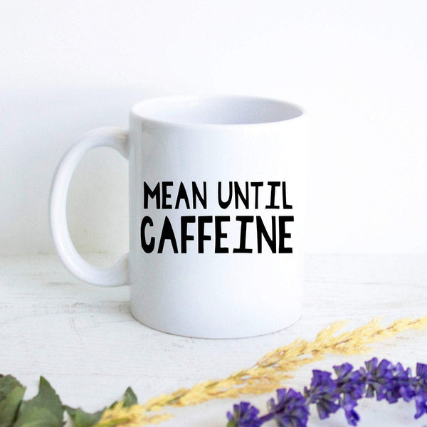 Mean Until Caffeine, Funny Mug, Gift for Her, Coffee Lovers, Mug with Saying, Mug with Quote, Fun Mug, Custom Coffee Mug Coworker Gift