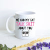 Me and My Cat Talk Shit About You  - White Ceramic Mug