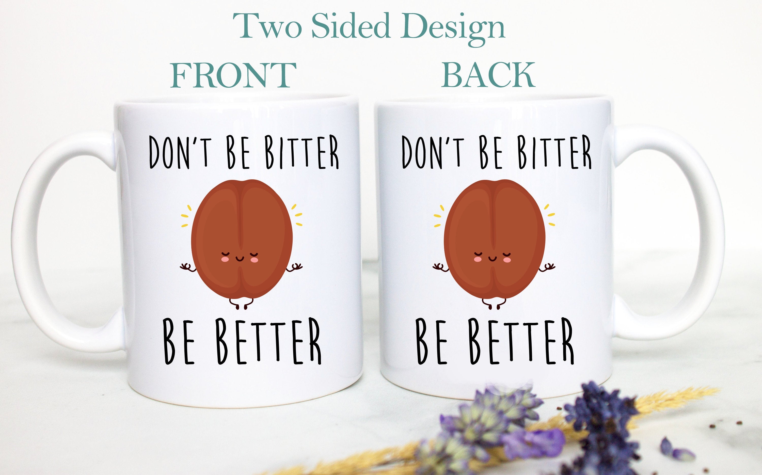 Don't Be Bitter Be Better - White Ceramic Mug