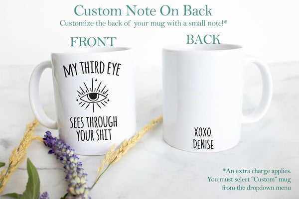 My Third Eye Sees Through Your Shit  - White Ceramic Mug