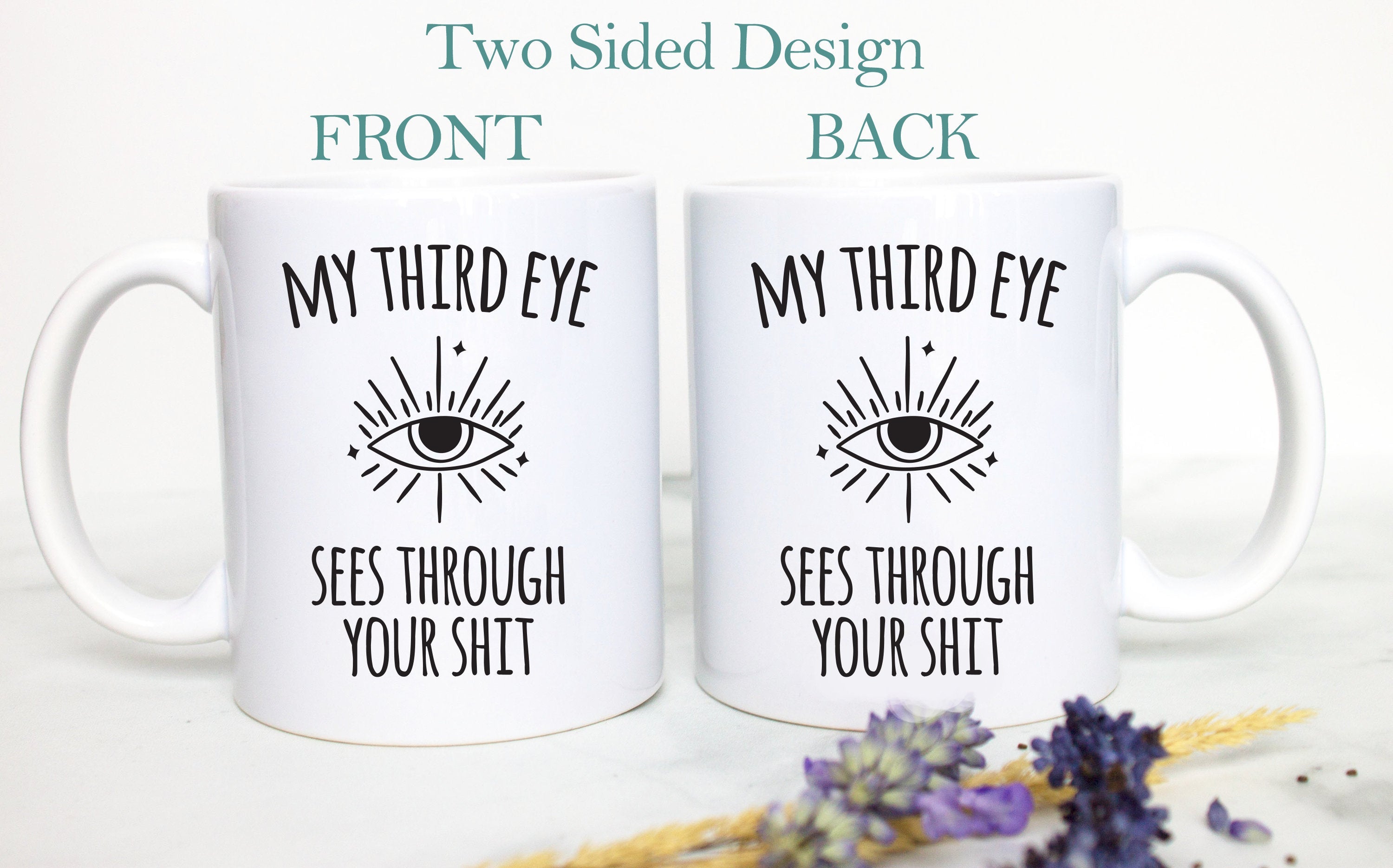 My Third Eye Sees Through Your Shit  - White Ceramic Mug