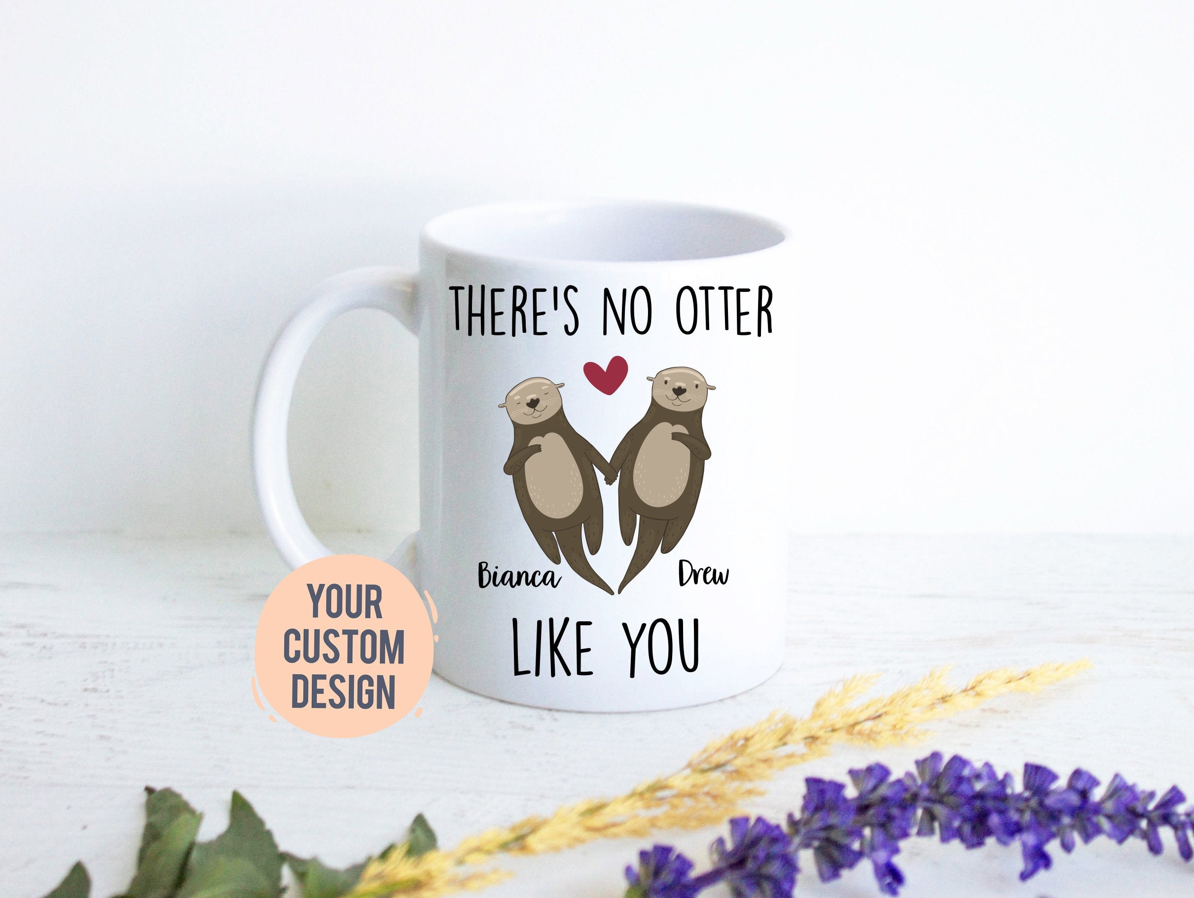 There's No Otter Like You, Custom Mug, Boyfriend Christmas Gift,Anniversary, Valentine's Day Gift, Personalized Gift for Her, Wedding Gift