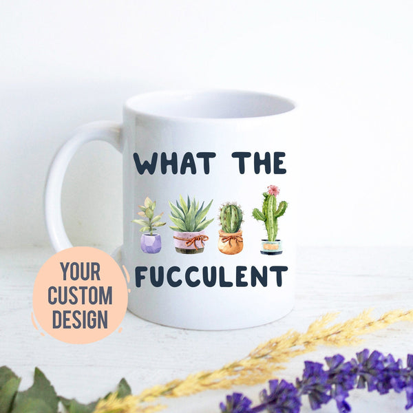 What the Fucculent, Plant Lady Mug, Housewarming Gift, Mom Gift, Funny Mug, Gift for Women, Plant Lover Gift, Birthday Gift, Gardener Mug