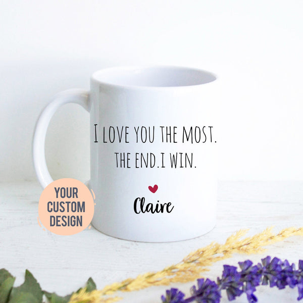 I Love You The Most The End I Win Mug, Boyfriend Gift, Christmas Gift,Anniversary Gift, Valentine&#39;s Day Gift, Personalized Funny, Husband