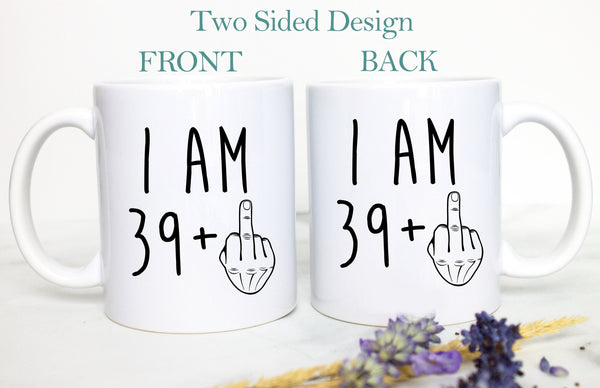 I am 39+ Mug | 40 Year Old Gift, 40th Birthday Gift, Funny 40 Year Old Gift, Coworker Gift, 40th birthday mug, Forty Birthday Mug, 39+ gift