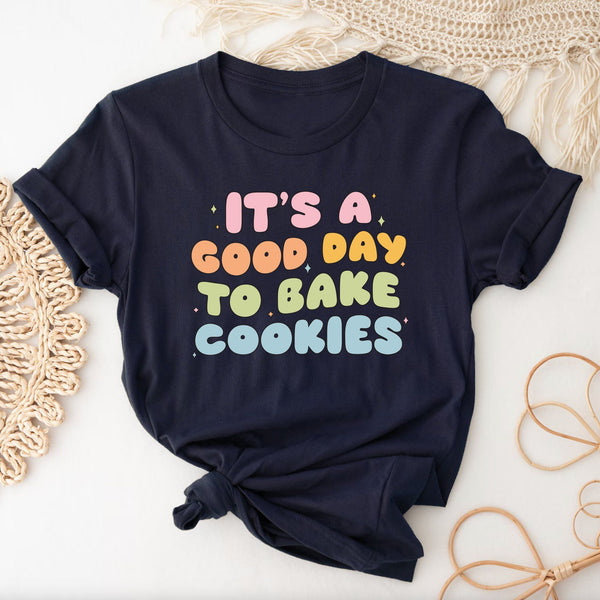 It's a Good Day to Bake Cookies T-Shirt | Baking Shirt, Gift For Baker, Baker T-Shirt, Funny Baking Shirt, Cookie Lover Shirt, Baking Mom