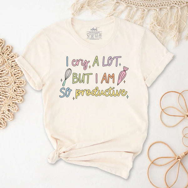 I Cry A Lot But I am So Productive Baker T-Shirt | Baker Shirt, Gift For Baker, Cookie Dealer Shirt,Bakery Gift,Baking Mom Shirt,Baking Gift