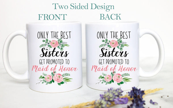 Only the Best Sisters Get Promoted to Maid of Honor Pink Floral - White Ceramic Mug