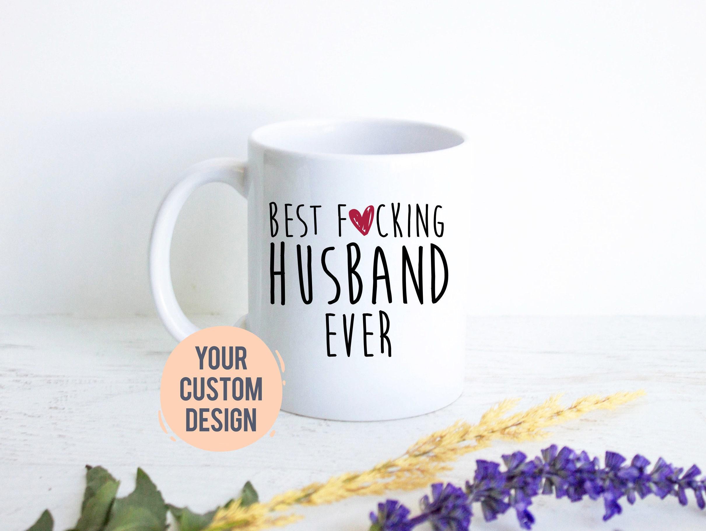Best Fucking Husband (Uncensored) - White Ceramic Mug