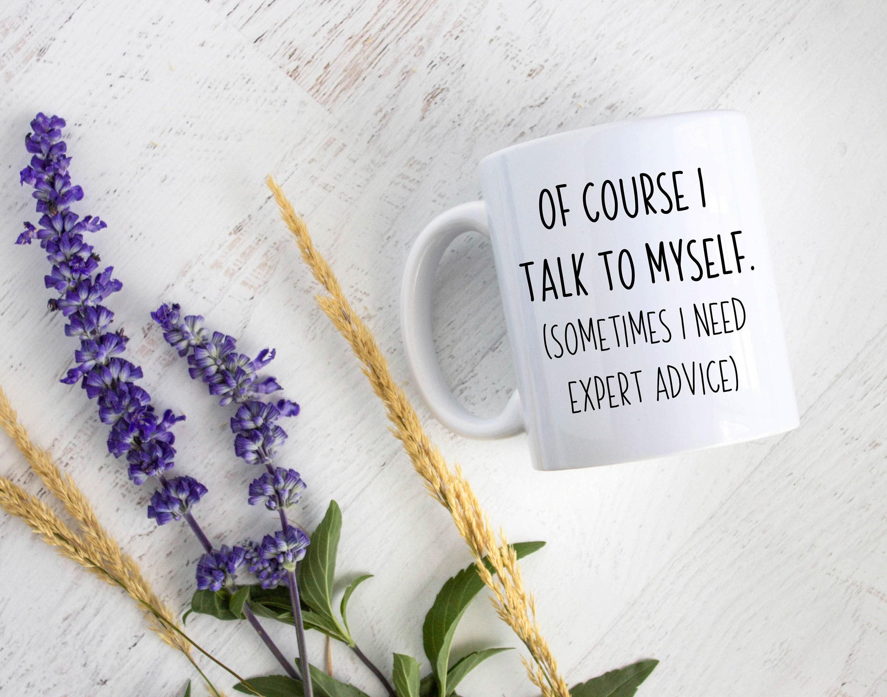 Of Course I Talk To Myself - White Ceramic Mug
