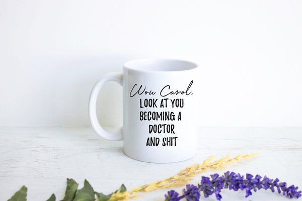 Wow Look At You Becoming a Doctor and Shit Custom - White Ceramic Mug