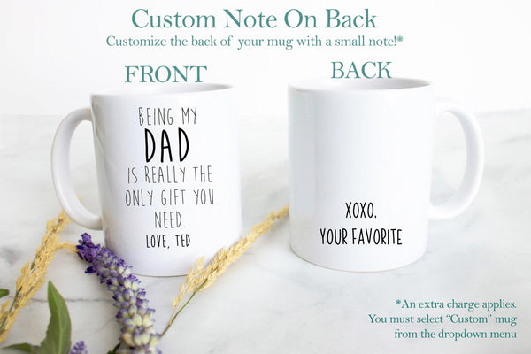 Being My Dad Is the Only Gift You Need - White Ceramic Mug