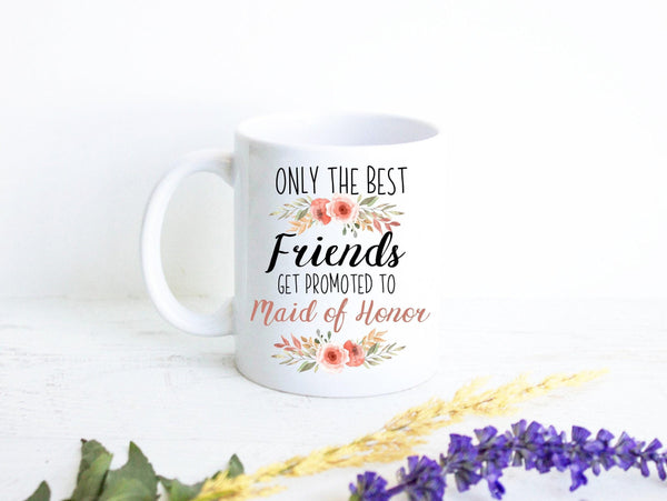 Only the Best Friends Get Promoted to Maid of Honor Pink Floral - White Ceramic Mug