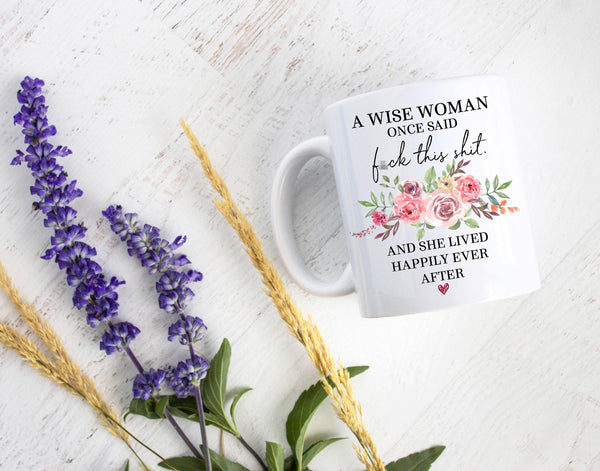 A Wise Woman Once Said Fuck This Shit Pink Floral - White Ceramic Mug