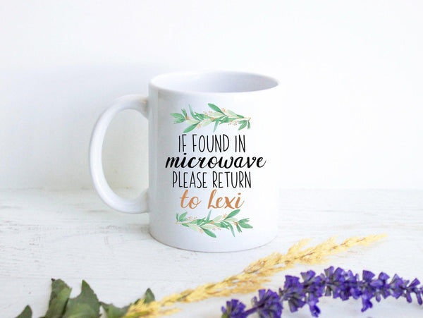 If Found In Microwave Please Return To Custom Name Floral - White Ceramic Mug