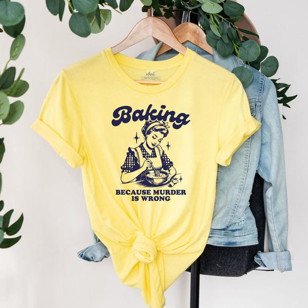 Baking Because Murder Is Wrong T-Shirt