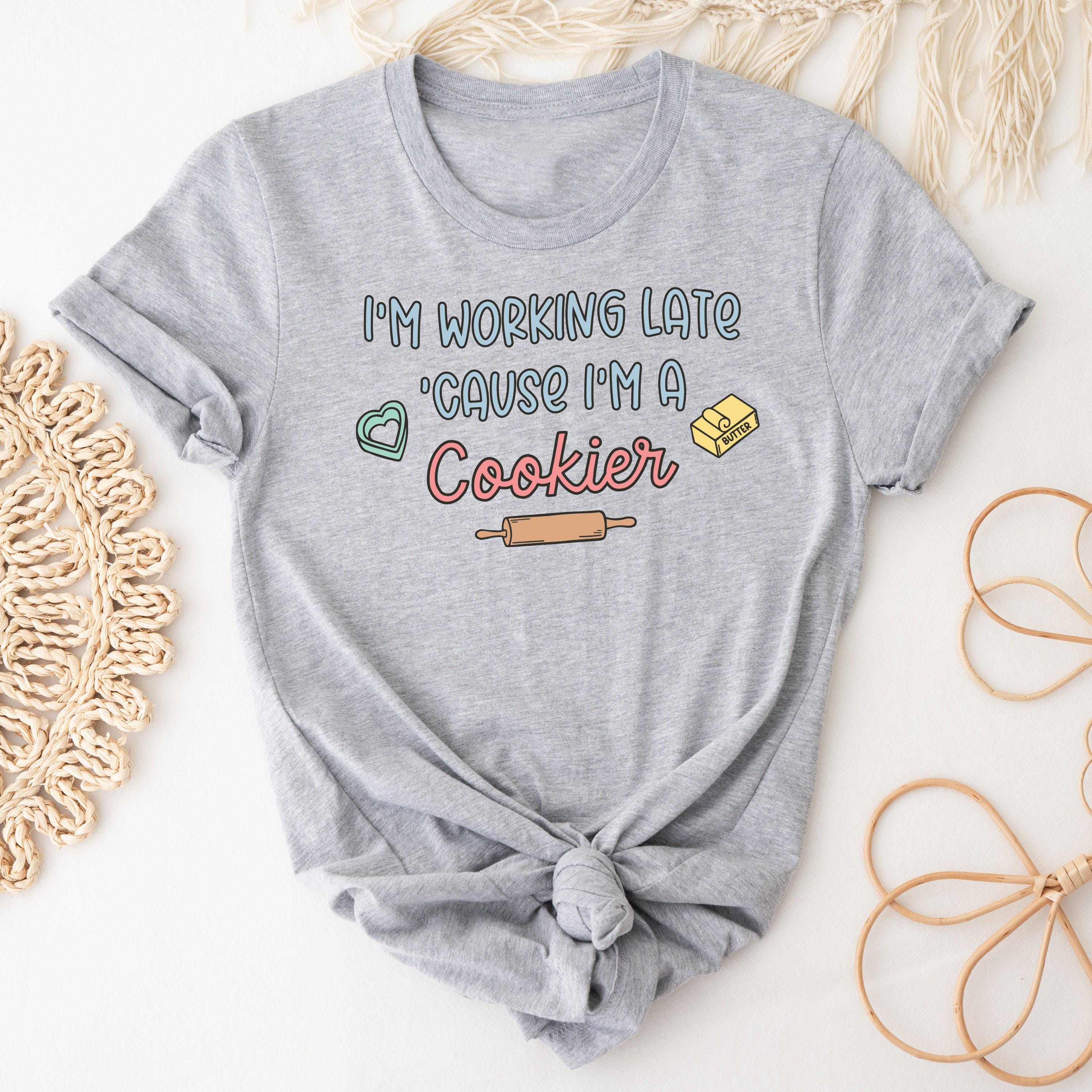I'm Working Late Because I'm A Cookier T-Shirt