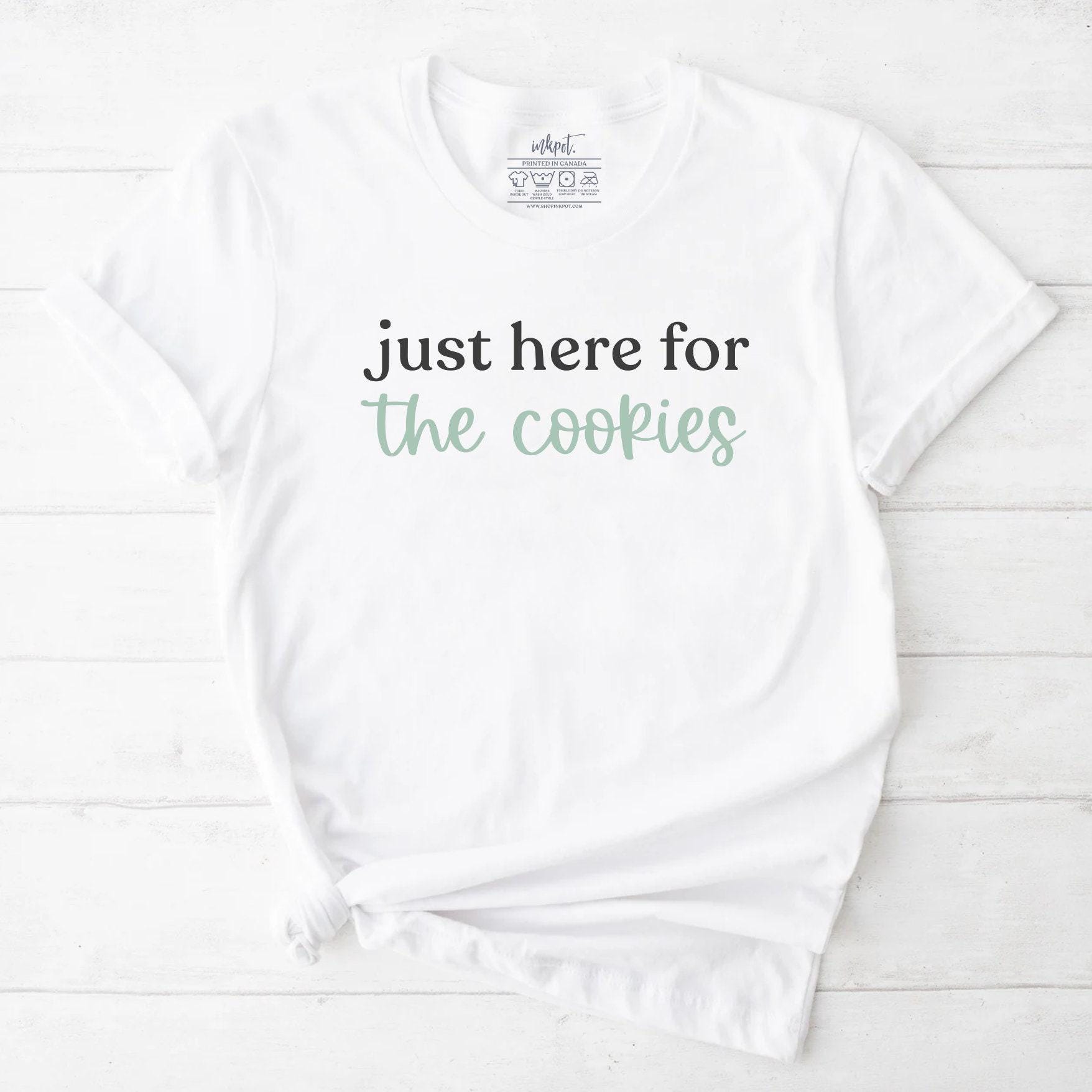 Just Here for the Cookies T-Shirt