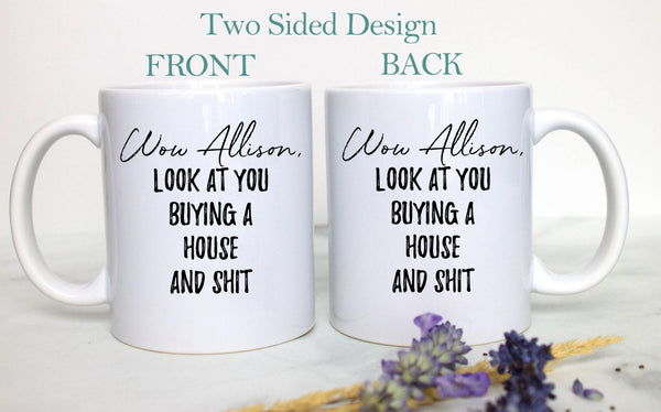 Wow Look At You Buying a House and Shit Custom - White Ceramic Mug