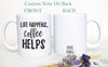 Life Happens Coffee Helps Funny Mug