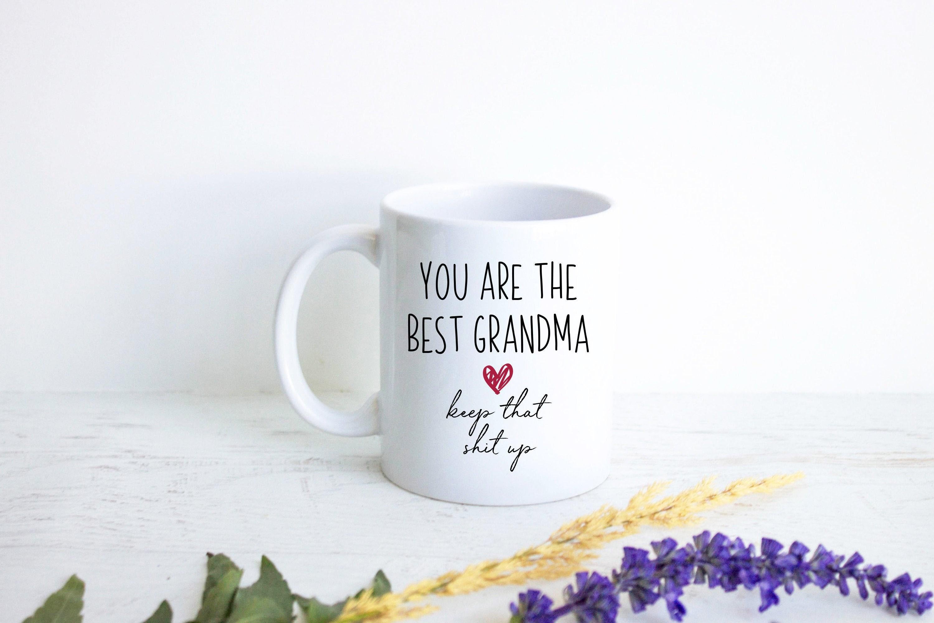 You Are The Best Grandma Keep That Shit Up - White Ceramic Mug