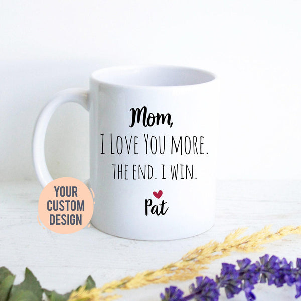Mom I Love You More The End I Win Gift