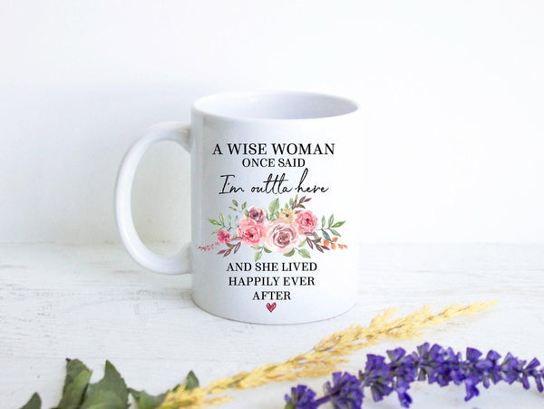 A Wise Woman Once Said I'm Outta Here Pink - White Ceramic Mug
