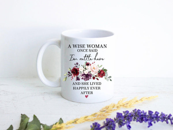 A Wise Woman Once Said I'm Outta Here Red - White Ceramic Mug