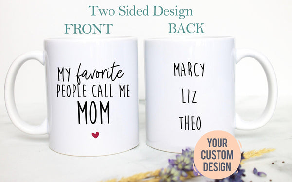 My Favorite People Call Me Mom - White Ceramic Mug