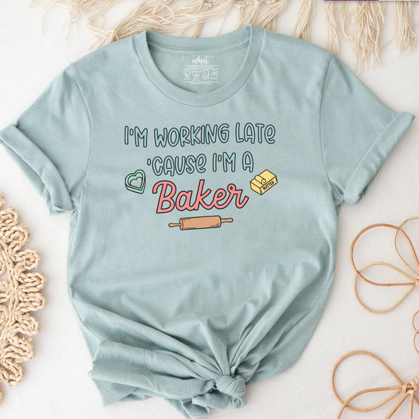 I'm Working Late Because I'm A Baker T-Shirt